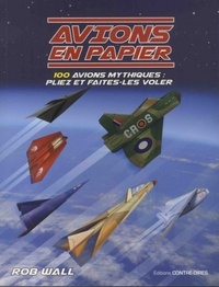 AVIONS EN PAPIER - 100 AVIONS MYTHIQUES : PLIEZ ET FAITES-LES VOLER