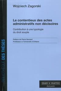 LE CONTENTIEUX DES ACTES ADMINISTRATIFS NON DECISOIRES - CONTRIBUTION A UNE TYPOLOGIE DU DROIT SOUPL