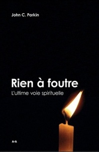 RIEN A FOUTRE ! L'ULTIME VOIE SPIRITUELLE