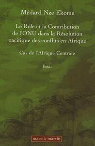 LE ROLE ET LA CONTRIBUTION DE L'ONU DANS LA RESOLUTION DES CONFLITS EN AFRIQUE - CAS DE L'AFRIQUE CE