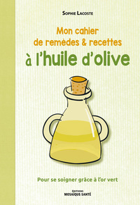 Mon cahier de remèdes et recettes à l'huile d'olive 