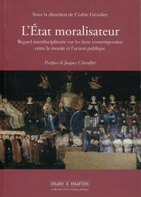 L'ETAT MORALISATEUR - REGARD INTERDISCIPLINAIRE SUR LES LIENS CONTEMPORAINS ENTRE LA MORALE ET L'ACT