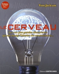 LE CERVEAU - LES 100 PLUS GRANDES DECOUVERTES QUI ONT CHANGE L'HISTOIRE DES NEUROSCIENCES...