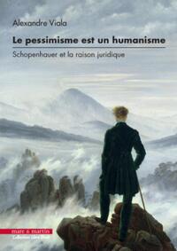 LE PESSIMISME EST UN HUMANISME - SCHOPENHAUER ET LA RAISON JURIDIQUE