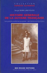 HISTOIRE GENERALE DE LA GUYANE FRANCAISE - LES GRANDS PROBLEMES GUYANAIS : PERMANENCE ET EVOLUTION