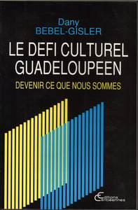 LE DEFI CULTUREL GUADELOUPEEN - DEVENIR CE QUE NOUS SOMMES