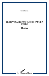 TROIS VOYAGES AUX ILES DE CANNE A SUCRE