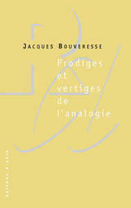 PRODIGES ET VERTIGES DE L'ANALOGIE : DE L'ABUS DES BELLES-LETTRES DANS LA PENSEE