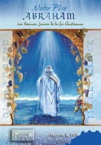 NOTRE PERE ABRAHAM - LES RACINES JUIVES DE LA FOI CHRETIENNE