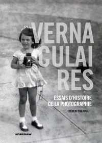 VERNACULAIRES, ESSAIS D'HISTOIRE DE LA PHOTOGRAPHIE
