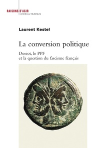 LA CONVERSION POLITIQUE. DORIOT, LE PPF ET LA QUESTION DU FASCISME FRANCAIS