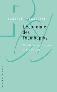 L' ECONOMIE DES TOAMBAPIKS. UNE FABLE QUI N'A RIEN D'UNE FICTION