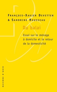 Du balai. Essai sur le ménage à domicile et le retour de la domesticité