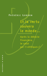 ET LA VERTU SAUVERA LE MONDE. APRES LA DEBACLE FINANCIERE, LE STATUT PAR L'"ETHIQUE"?