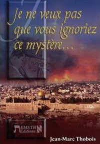 Je ne veux pas que vous ignoriez ce mystère...