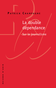 LA DOUBLE DEPENDANCE, SUR LE JOURNALISME