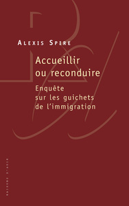ACCUEILLIR OU RECONDUIRE. ENQUETE SUR LES GUICHETS DE L'IMMIGRATION