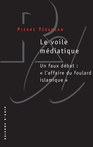 LE VOILE MEDIATIQUE. UN FAUX DEBAT: "L'AFFAIRE DU FOULARD ISLAMIQUE"