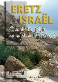 ERETZ ISRAEL - QUE DIT LA BIBLE AU SUJET DE LA TERRE ?