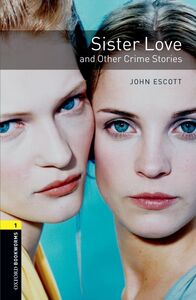 OXFORD BOOKWORMS LIBRARY 3E LEVEL 1; SISTER LOVE AND OTHER CRIME STORIES