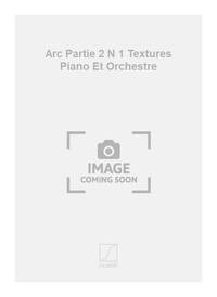 ARC PARTIE 2 N 1 TEXTURES PIANO ET ORCHESTRE