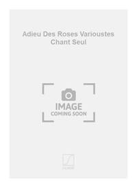 ADIEU DES ROSES VARIOUSTES CHANT SEUL CHANT