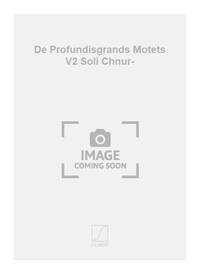 DE PROFUNDISGRANDS MOTETS V2 SOLI CHNUR- CHANT