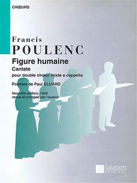 FRANCIS POULENC : FIGURE HUMAINE - CANTATE POUR DOUBLE CHOEUR MIXTE A CAPPELLA