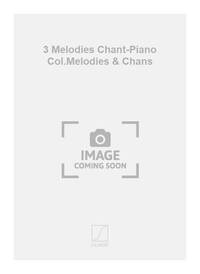 3 MELODIES CHANT-PIANO COL.MELODIES & CHANS  CHANT
