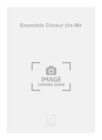 ENSEMBLE CHOEUR (VX-MX CHANT