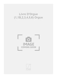 LIVRE D'ORGUE (1,1B,2,3,4,5,6) ORGUE ORGUE