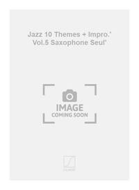JAZZ 10 THEMES + IMPRO.' VOL.5 SAXOPHONE SEUL' SAXOPHONE