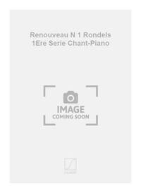 RENOUVEAU N 1 RONDELS 1ERE SERIE CHANT-PIANO  CHANT