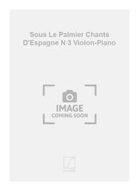 ISAAC ALBENIZ : SOUS LE PALMIER CHANTS D'ESPAGNE NUMERO 3 - VIOLON-PIANO