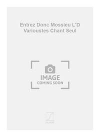 ENTREZ DONC MOSSIEU L'D VARIOUSTES CHANT SEUL  CHANT