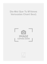 DIS-MOI QUE TU M'AIMES VARIOUSTES CHANT SEUL) CHANT