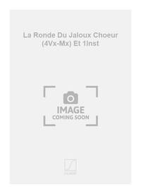 LA RONDE DU JALOUX CHOEUR (4VX-MX) ET 1INST  CHANT