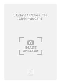 L'ENFANT A L'ETOILE. THE CHRISTMAS CHILD CHANT