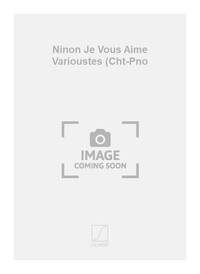NINON JE VOUS AIME VARIOUSTES (CHT-PNO CHANT