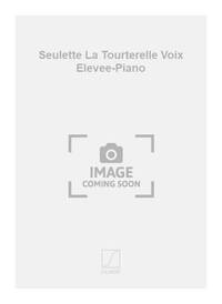 SEULETTE LA TOURTERELLE VOIX ELEVEE-PIANO CHANT
