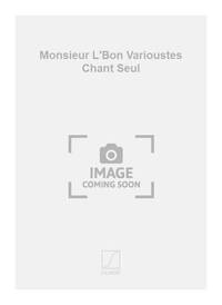 MONSIEUR L'BON VARIOUSTES CHANT SEUL  CHANT