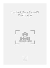 1 + 1 = 4, POUR PIANO ET PERCUSSION