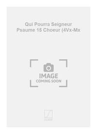 QUI POURRA SEIGNEUR PSAUME 15 CHOEUR (4VX-MX CHANT