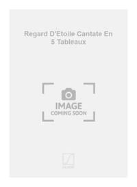 REGARD D'ETOILE CANTATE EN 5 TABLEAUX CHANT