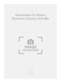 DEMANDES-TU DOUCE ENNEMIE CHOEUR (4VX-MX CHANT