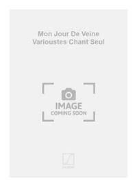 MON JOUR DE VEINE VARIOUSTES CHANT SEUL CHANT