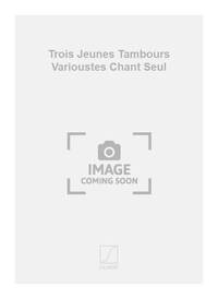 TROIS JEUNES TAMBOURS VARIOUSTES CHANT SEUL CHANT