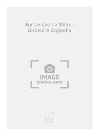SUR LE LAC LA MAIN... CHOEUR A CAPPELLA  CHANT