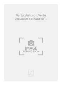 VERTU,VERTURON,VERTU VARIOUSTES CHANT SEUL CHANT