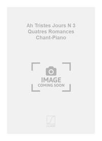 AH TRISTES JOURS N 3 QUATRES ROMANCES CHANT-PIANO CHANT